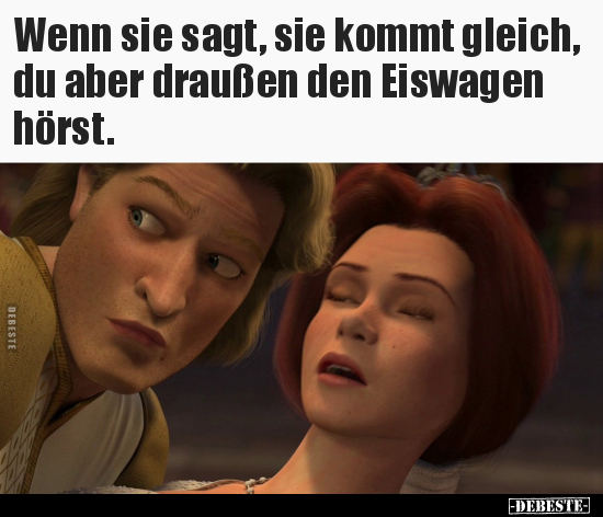 Wenn sie sagt, sie kommt gleich, du aber draußen den..