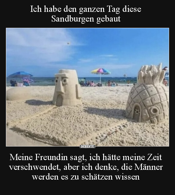 Ich habe den ganzen Tag diese Sandburgen gebaut Meine.. - Lustige Bilder | DEBESTE.de