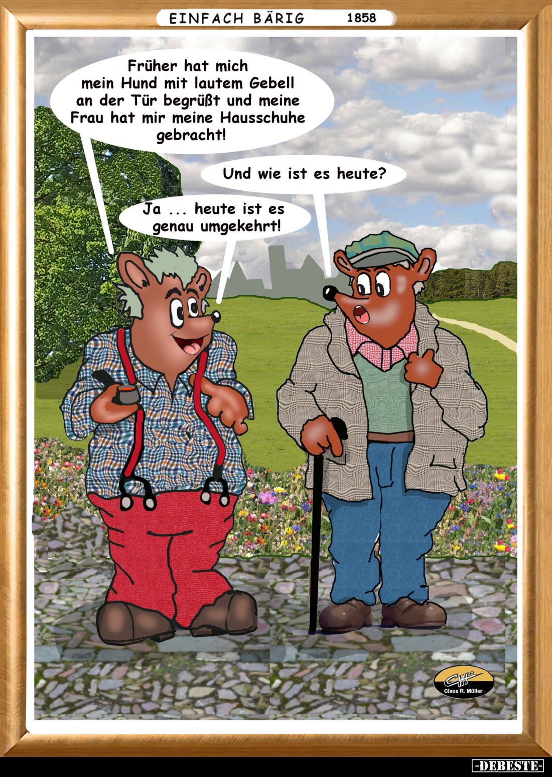 Früher hat mich mein Hund mit lautem Gebell an der Tür begrüßt und meine Frau hat mir meine Hausschuhe gebracht! -
Und wie i...