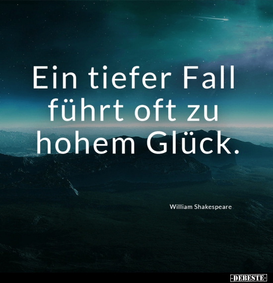 Ein tiefer Fall führt oft zu hohem Glück...