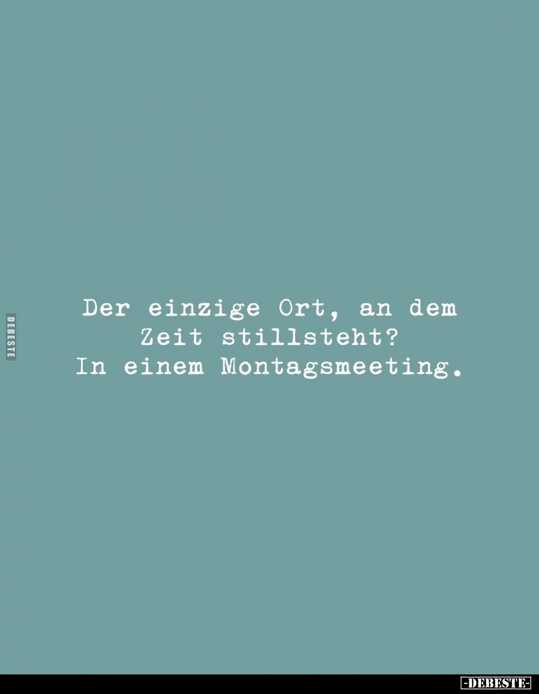 Der einzige Ort, an dem Zeit stillsteht? In einem Montagsmeeting.