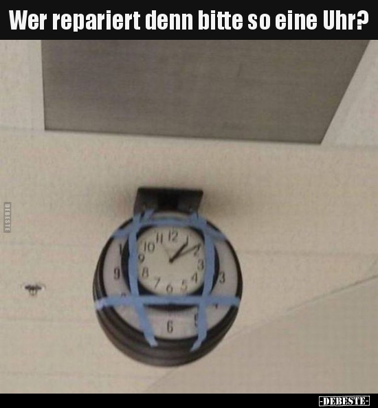 Wer repariert denn bitte so eine Uhr?.. - Lustige Bilder | DEBESTE.de