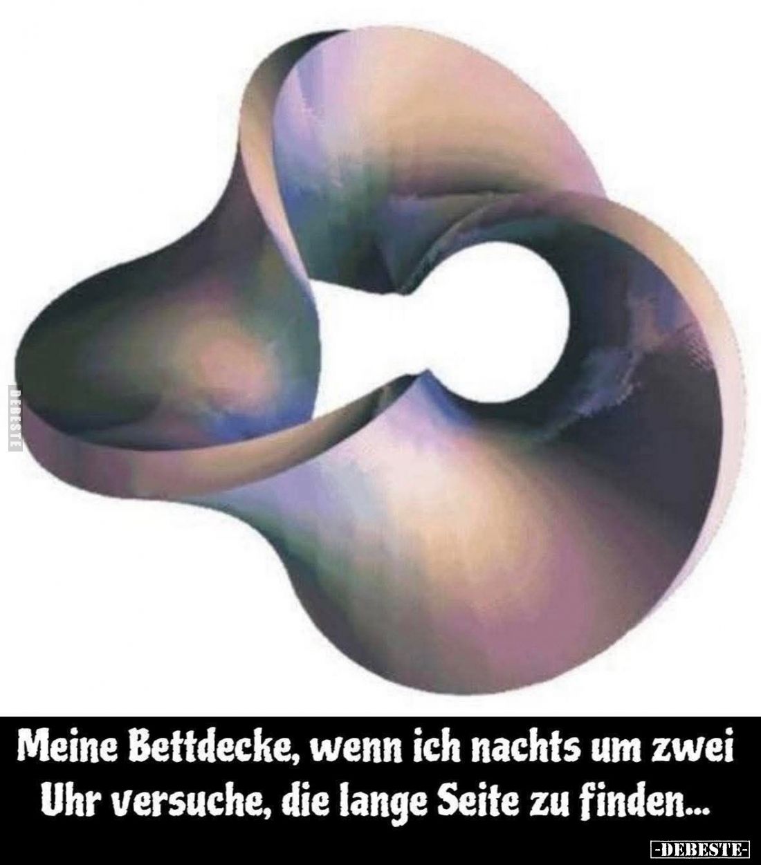 Meine Bettdecke, wenn ich nachts um zwei Uhr versuche, die lange Seite zu finden...