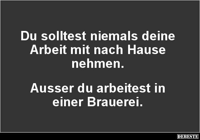 Du solltest niemals deine Arbeit mit nach Hause nehmen.. - Lustige Bilder | DEBESTE.de