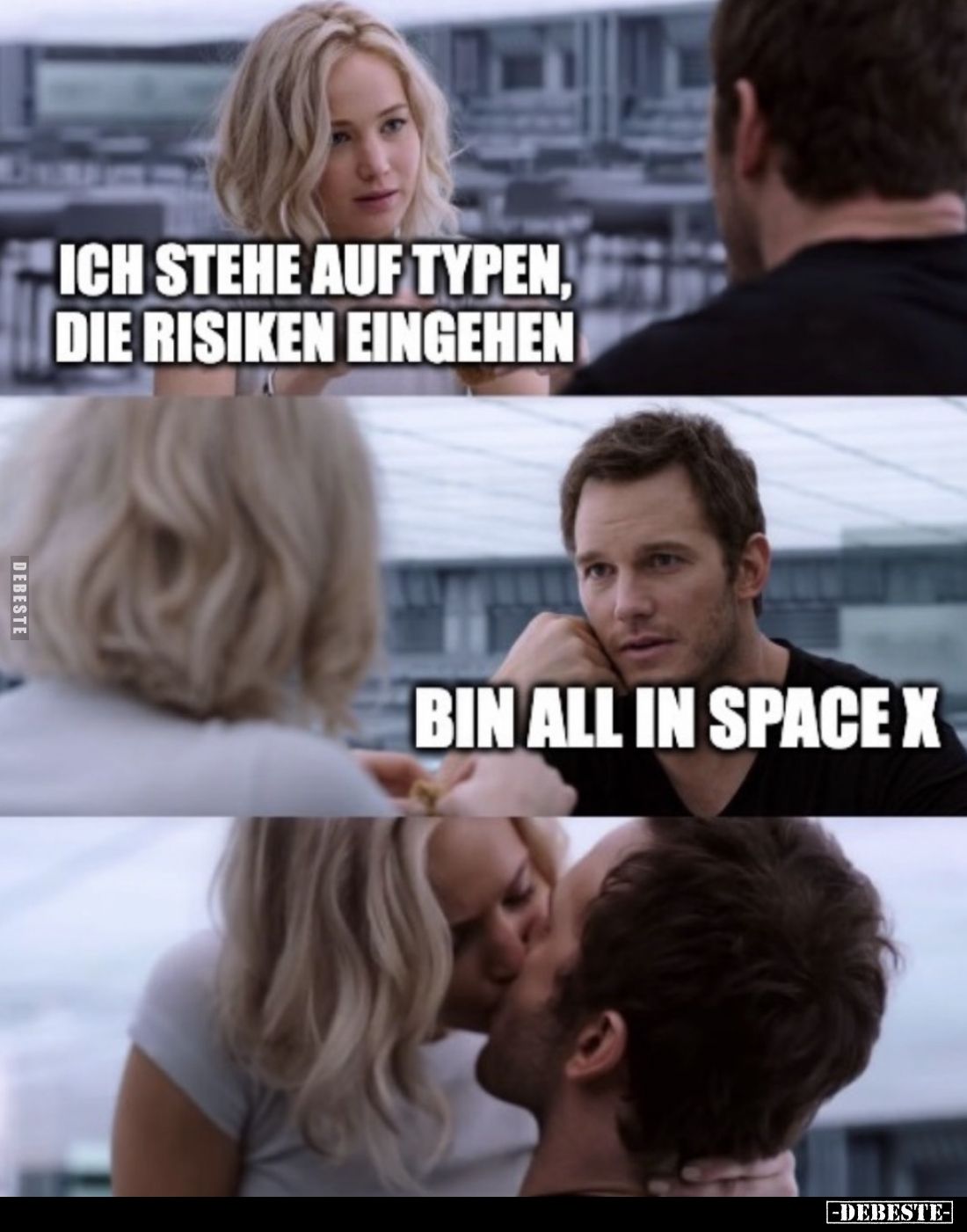 Ich stehe auf Typen, die Risiken eingehen
 - 
Bin all in Space X