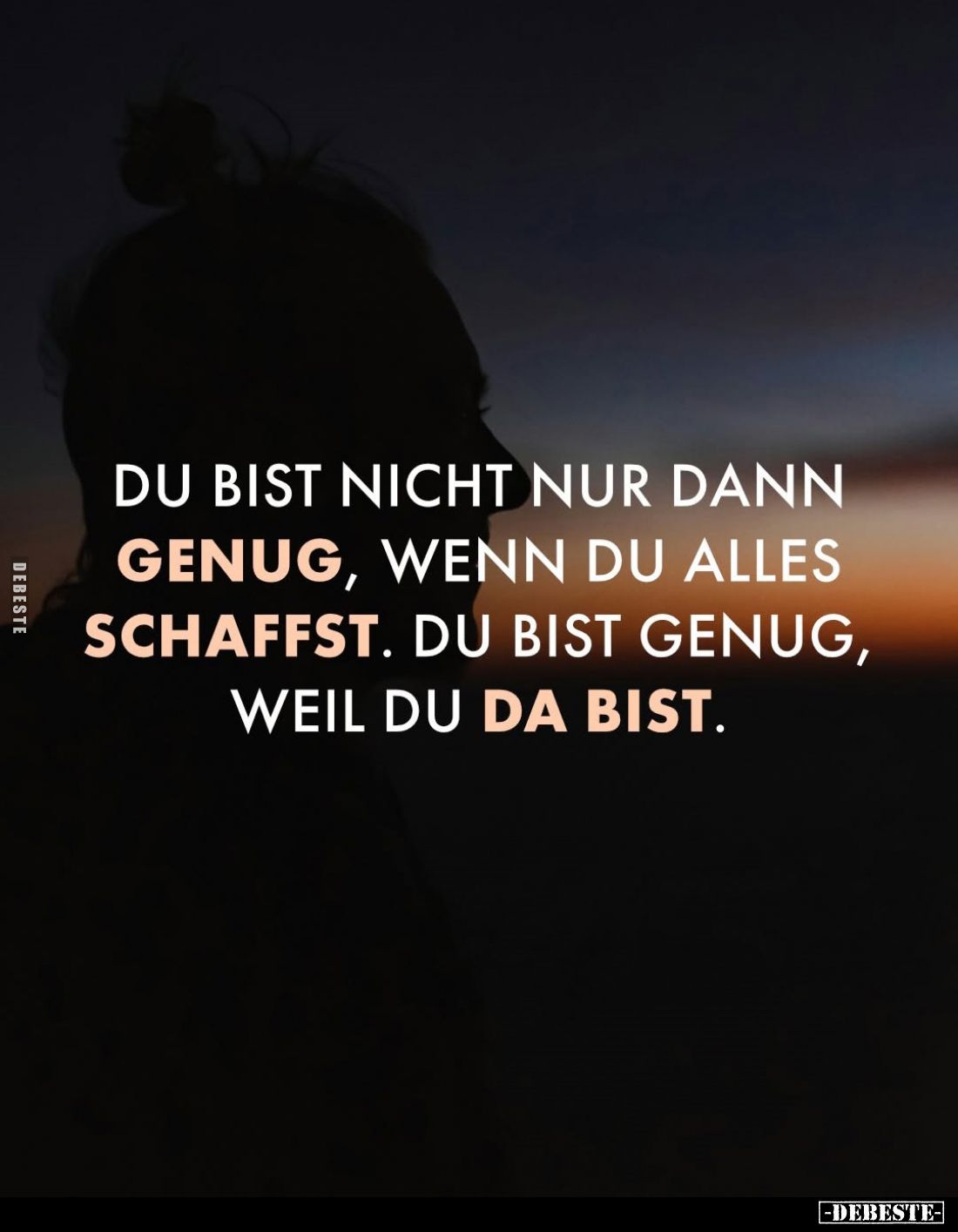 Du bist nicht nur dann genug, wenn du alles schaffst. Du bist genug, weil du da bist.