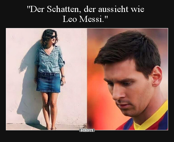 "Der Schatten, der aussieht wie Leo Messi.".. - Lustige Bilder | DEBESTE.de