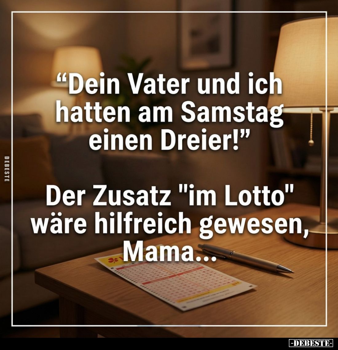"Dein Vater und ich hatten am Samstag einen Dreier!"

Der Zusatz "im Lotto" wäre hilfreich gewesen, Mam...