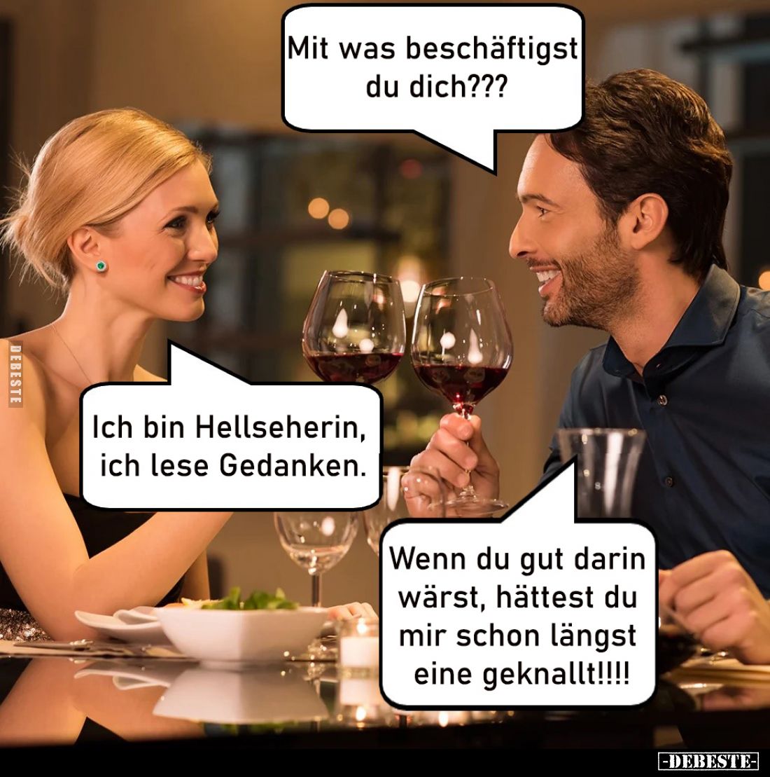 Mit was beschäftigst du dich??? -
Ich bin Hellseherin, ich lese Gedanken. -
Wenn du gut darin wärst, hättest du mir schon l...