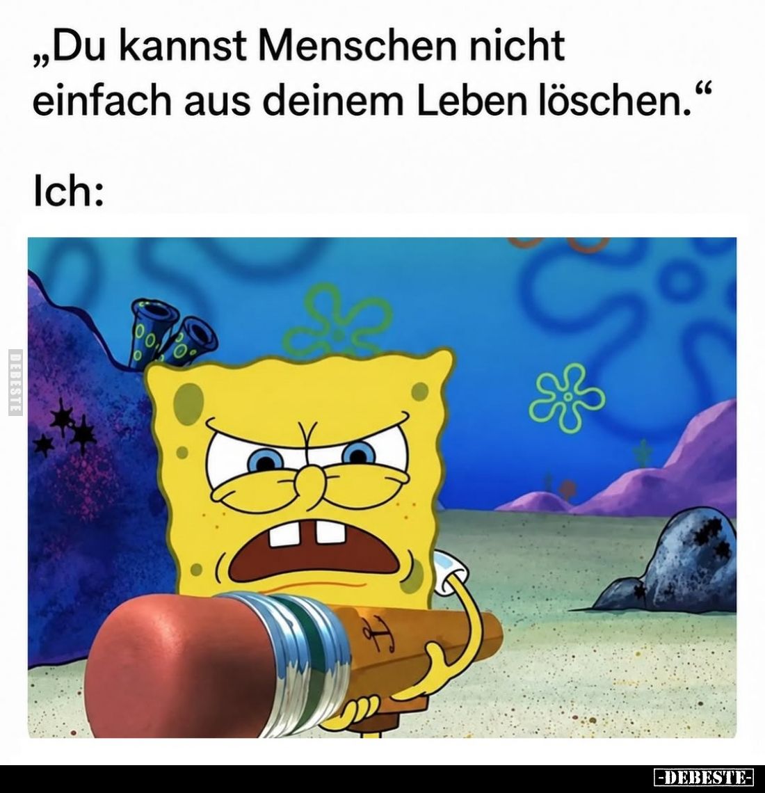 „Du kannst Menschen nicht einfach aus deinem Leben löschen.“
Ich: