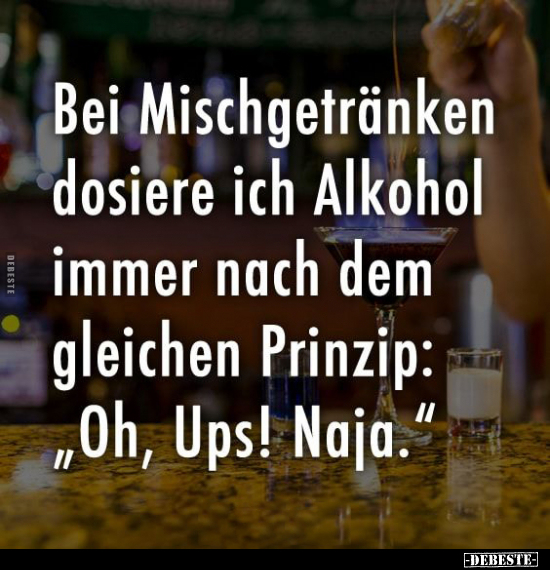 Bei Mischgetränken dosiere ich Alkohol.. - Lustige Bilder | DEBESTE.de