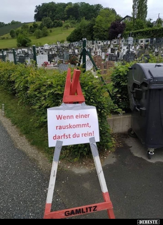 Wenn einer rauskommt, darfst du rein!..