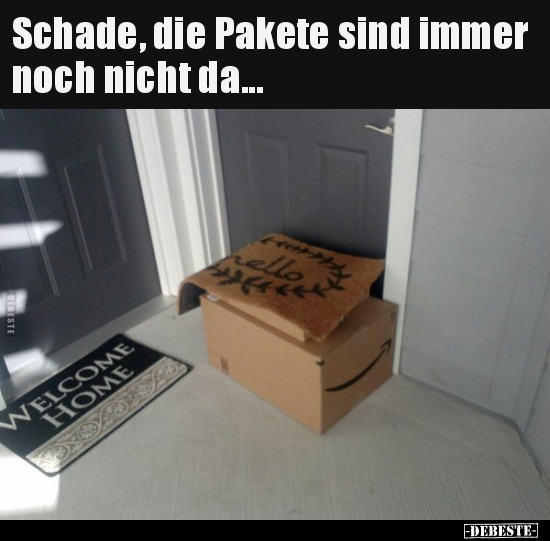 Schade, die Pakete sind immer noch nicht da...