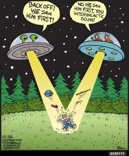 Back off! We saw him first!
No, we saw him first, you intergalactic scum!