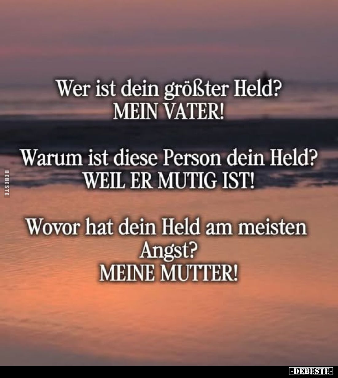 Wer ist dein größter Held? MEIN VATER!
Warum ist diese Person dein Held? WEIL ER MUTIG IST!
Wovor hat dein Held am meisten ...