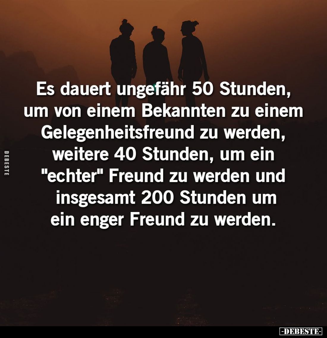 Es dauert ungefähr 50 Stunden, um von einem Bekannten zu einem Gelegenheitsfreund zu werden, weitere 40 Stunden, um ein &quot...