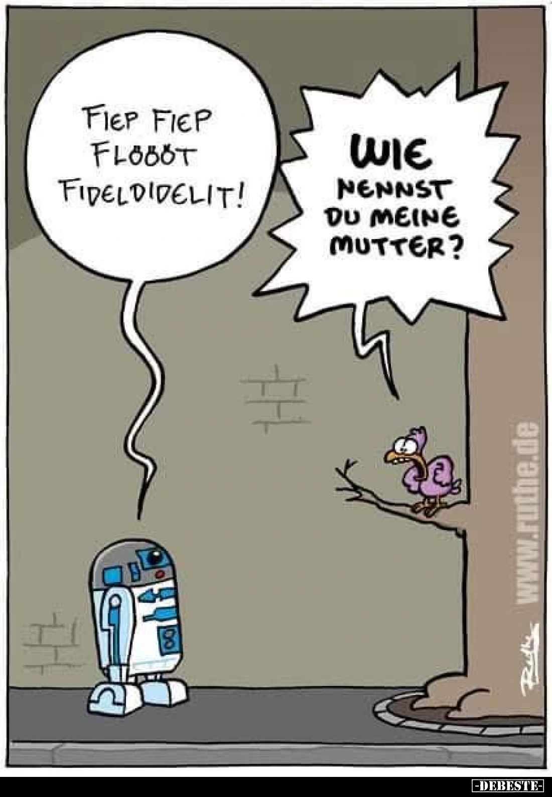 Fiep fiep flobot fideldidelit!
-
Wie nennst du meine Mutter?
