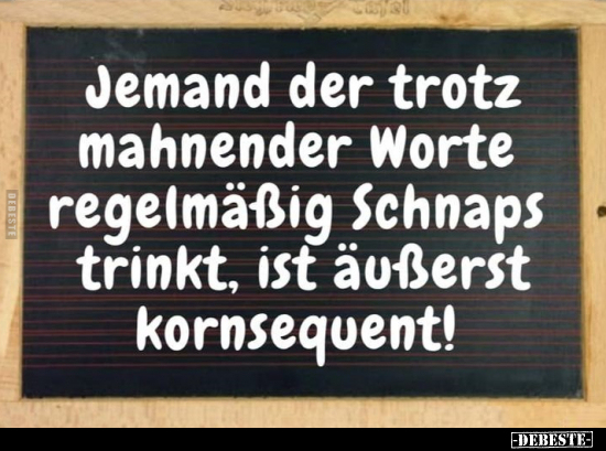 Jemand der trotz mahnender Worte regelmäßig Schnaps trinkt.. - Lustige Bilder | DEBESTE.de
