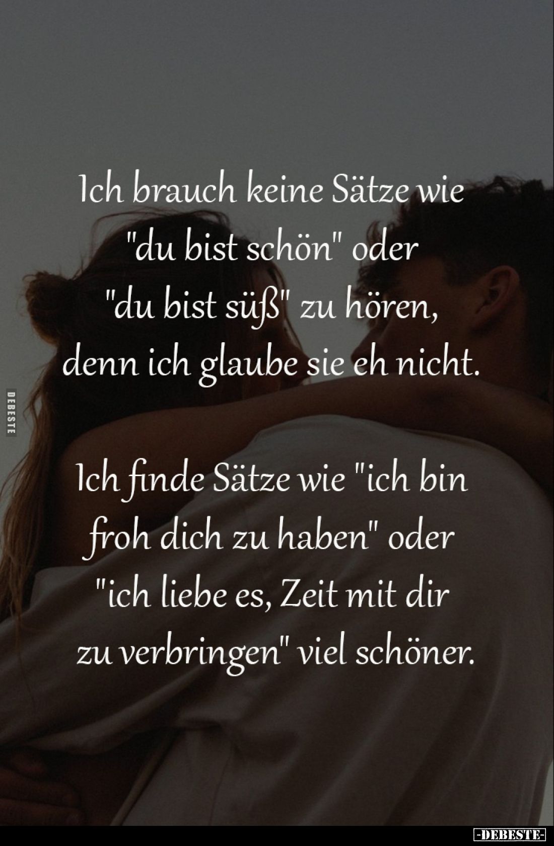 Ich brauch keine Sätze wie "du bist schön"... - Lustige Bilder | DEBESTE.de