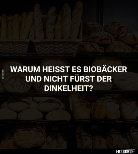 Warum heisst es Biobäckerei.. - Lustige Bilder | DEBESTE.de