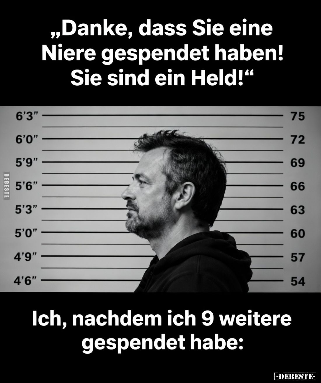 "Danke, dass Sie eine Niere gespendet haben! Sie sind ein Held!"

Ich, nachdem ich 9 weitere gespendet habe: