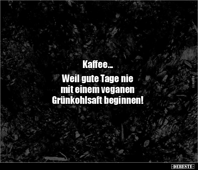 Kaffee... Weil gute Tage nie mit einem veganen.. - Lustige Bilder | DEBESTE.de
