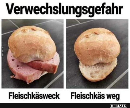 Verwechslungsgefahr -  Fleischkäsweck / Fleischkäs weg. - Lustige Bilder | DEBESTE.de