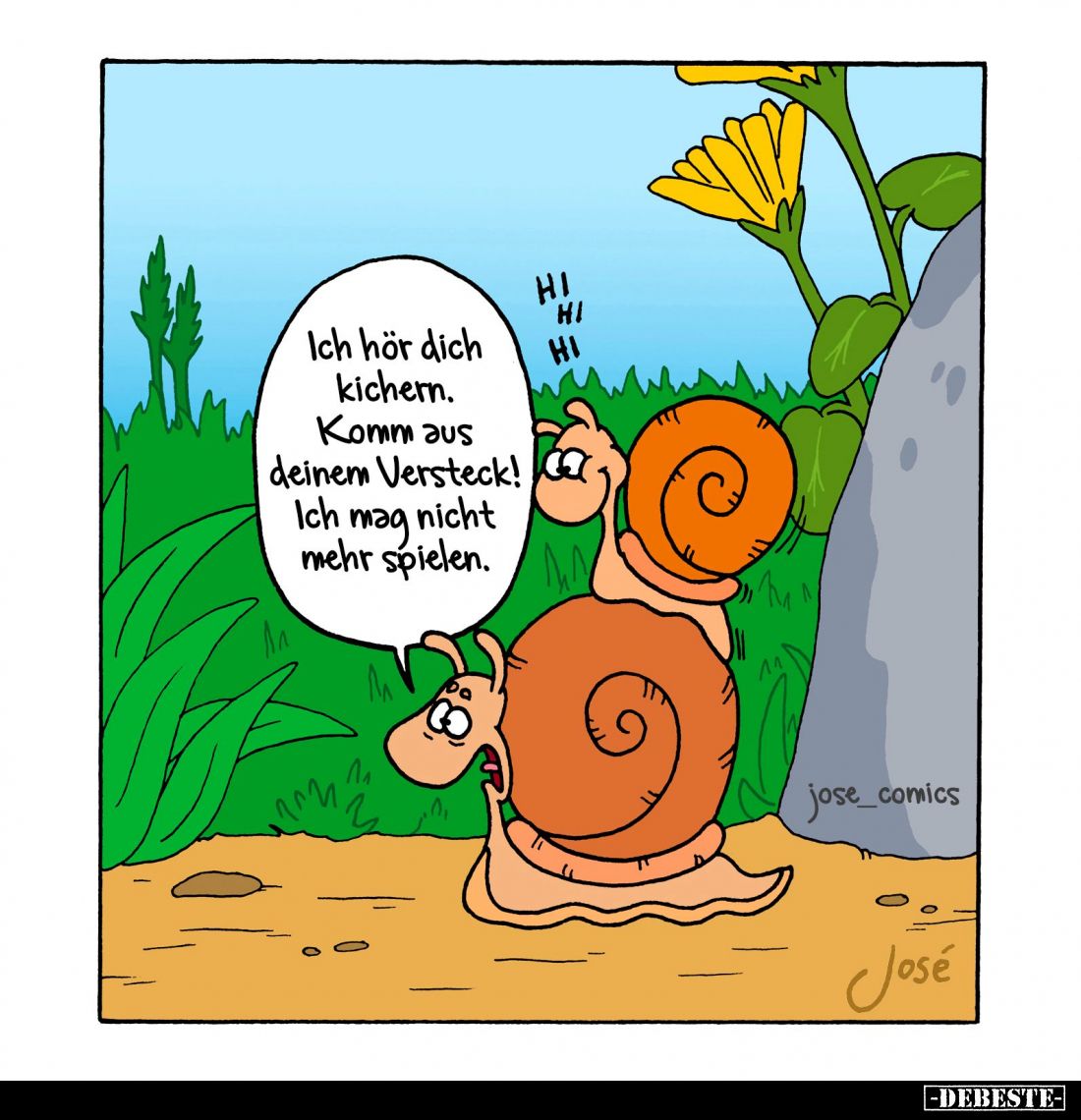 Ich hör dich kichern.
Komm aus deinem Versteck! Ich mag nicht mehr spielen.