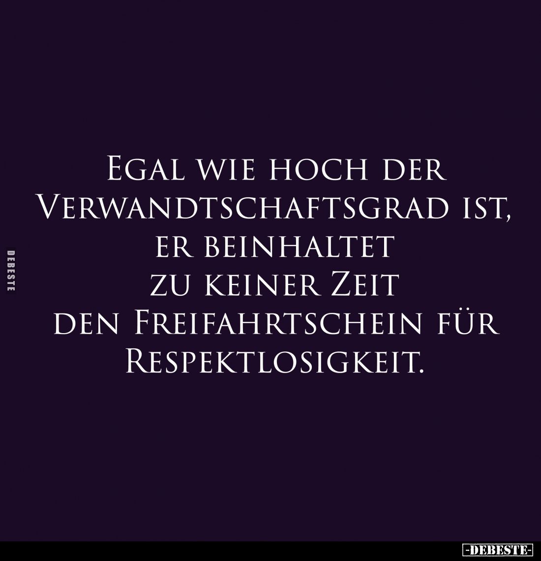 Egal wie hoch der Verwandtschaftsgrad ist, er beinhaltet zu keiner Zeit den Freifahrtschein für Respektlosigkeit.