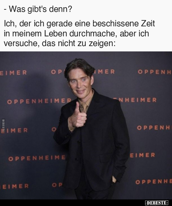 - Was gibt's denn? Ich, der ich gerade eine beschissene.. - Lustige Bilder | DEBESTE.de