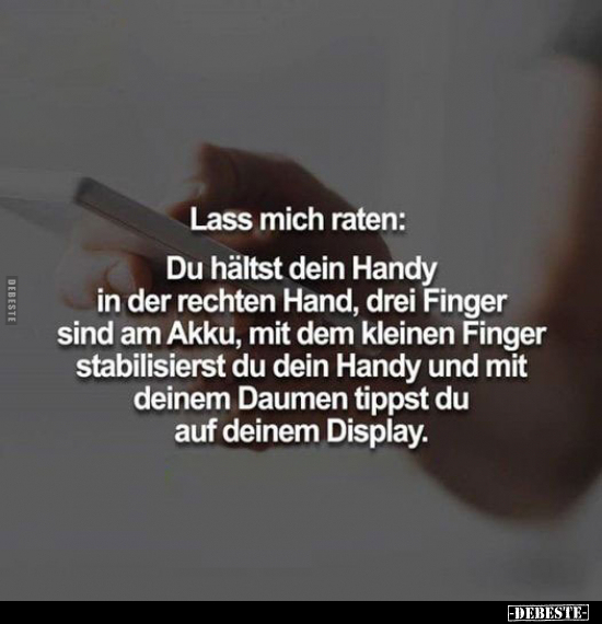 Lass mich raten: Du hältst dein Handy in der rechten Hand.. - Lustige Bilder | DEBESTE.de