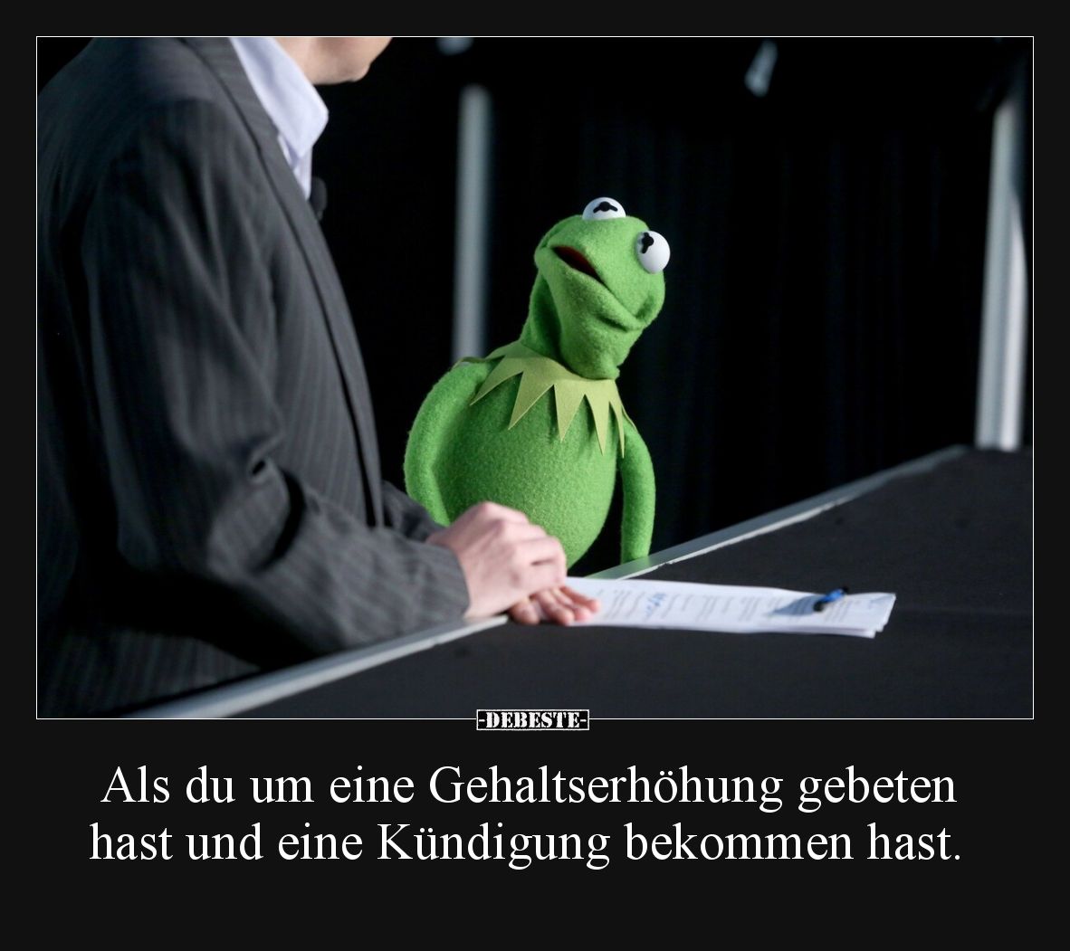 Als du um eine Gehaltserhöhung gebeten hast und eine Kündigung bekommen hast.