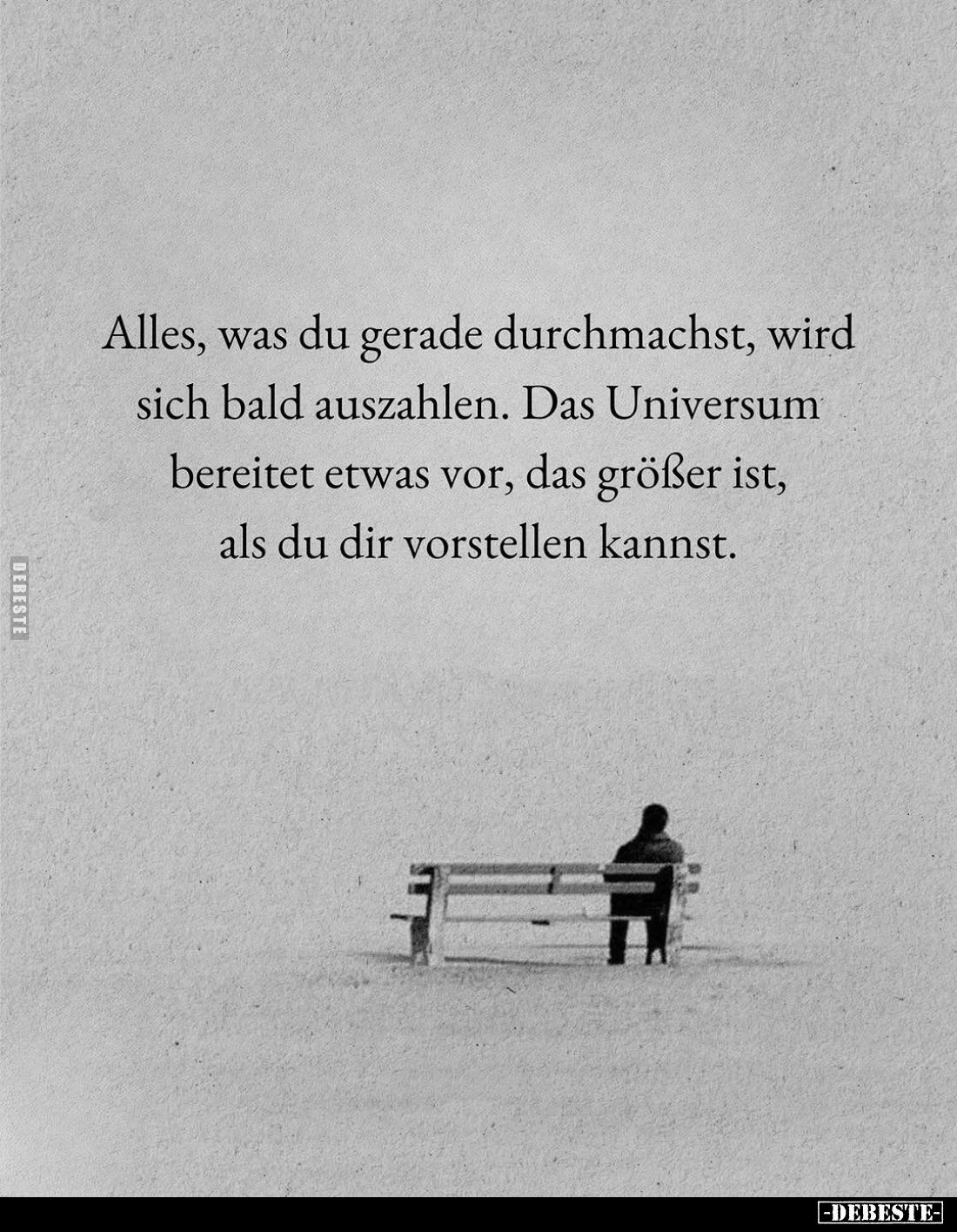 Alles, was du gerade durchmachst, wird sich bald auszahlen. Das Universum bereitet etwas vor, das größer ist, als du dir vors...