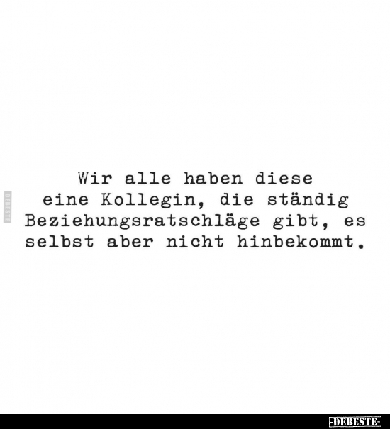Wir alle haben diese eine Kollegin, die ständig Beziehungsratschläge gibt, es selbst aber nicht hinbekommt