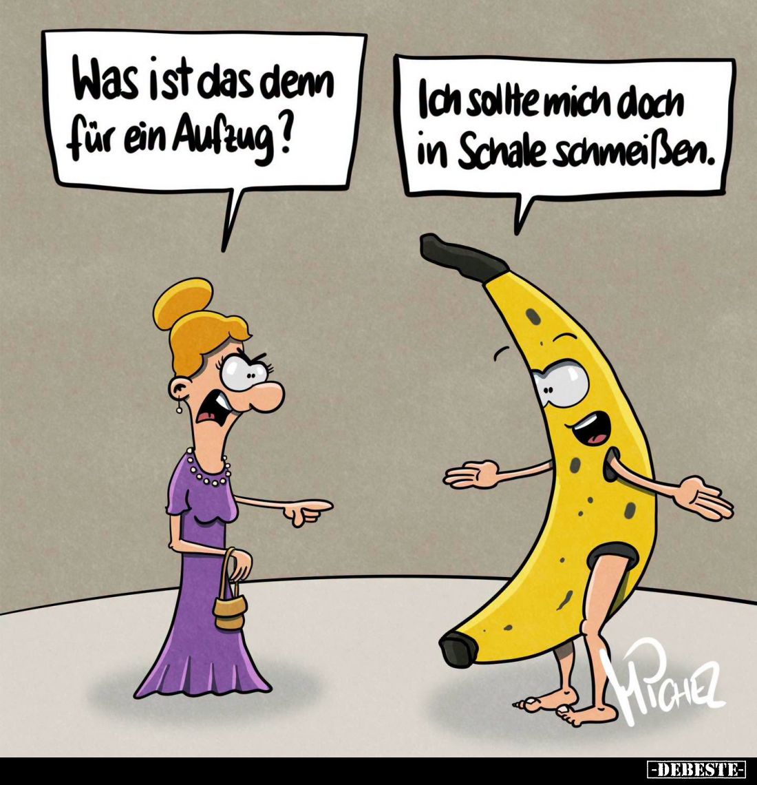 Was ist das denn für ein Aufzug?

Ich sollte mich doch in Schale schmeißen.