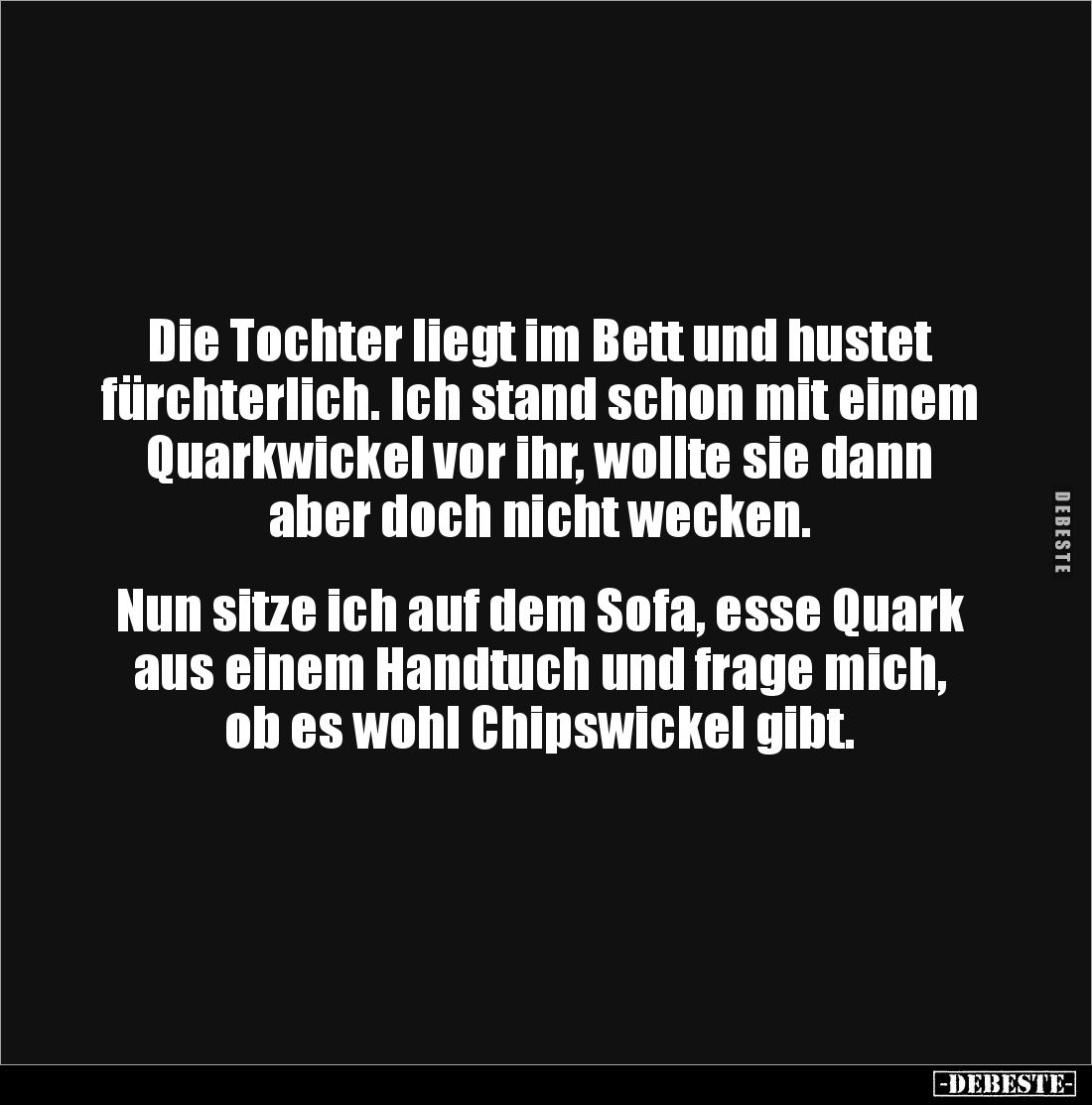 Die Tochter liegt im Bett und hustet fürchterlich. Ich stand schon mit einem Quarkwickel vor ihr, wollte sie dann aber doch n...
