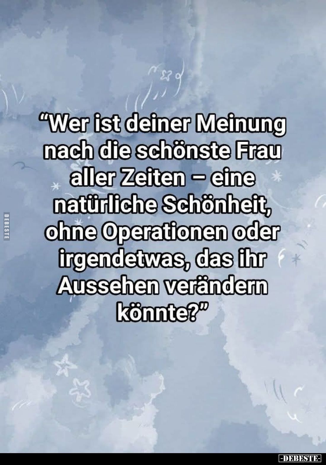 "Wer ist deiner Meinung nach die schönste Frau aller Zeiten - eine natürliche Schönheit, ohne Operationen oder irgendetw...