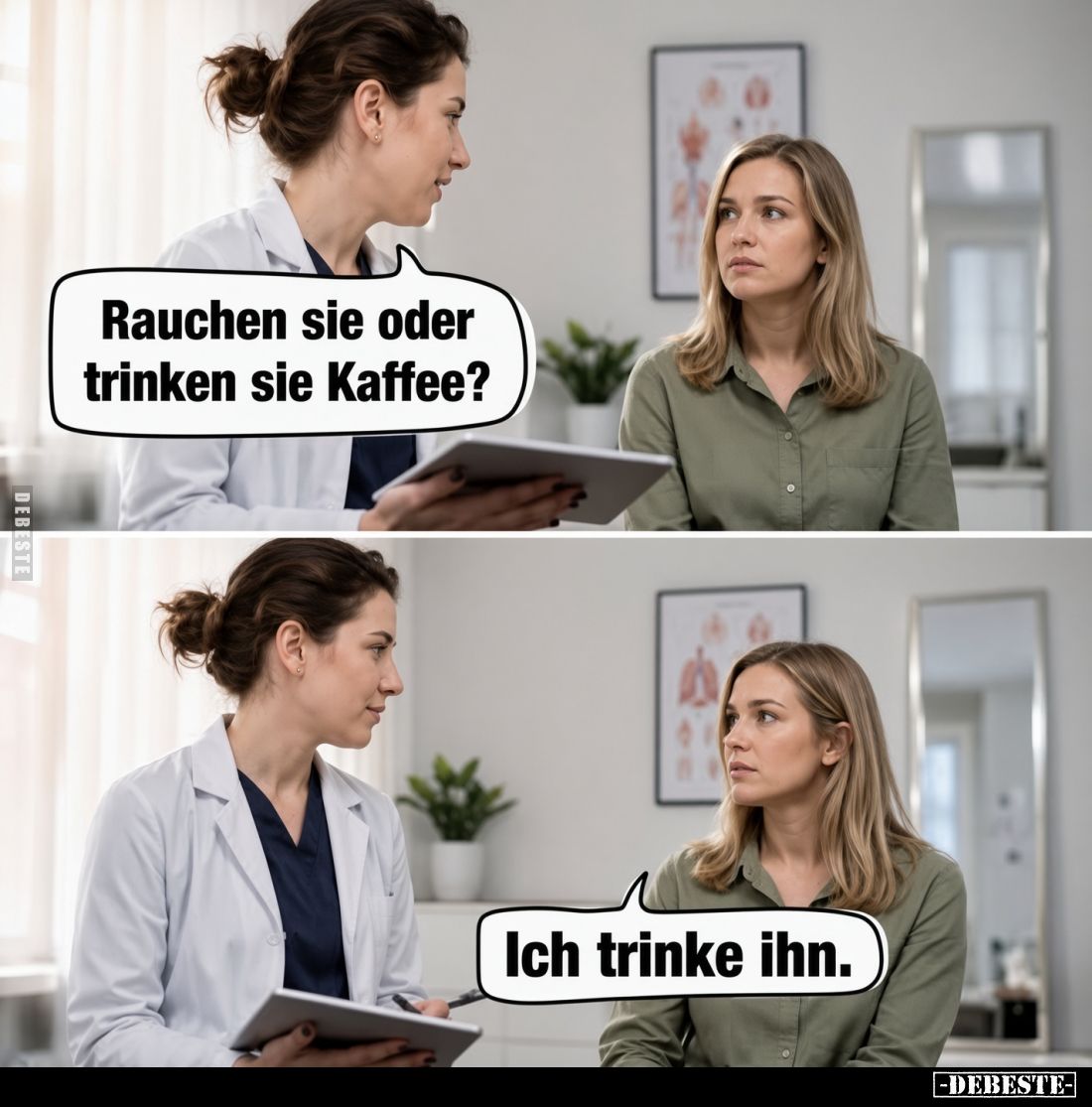Rauchen sie oder trinken sie Kaffee?
Ich trinke ihn.
