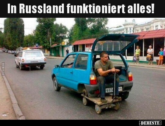 In Russland funktioniert alles!..