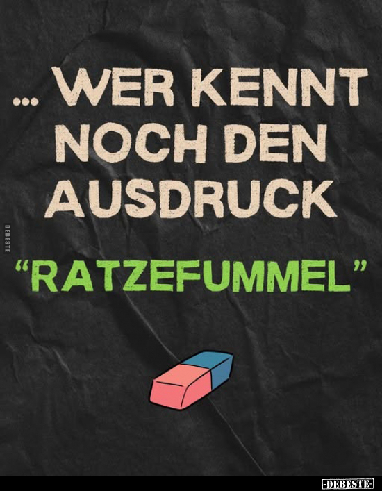 Wer kennt noch den Ausdruck. -
"Ratzefummel"