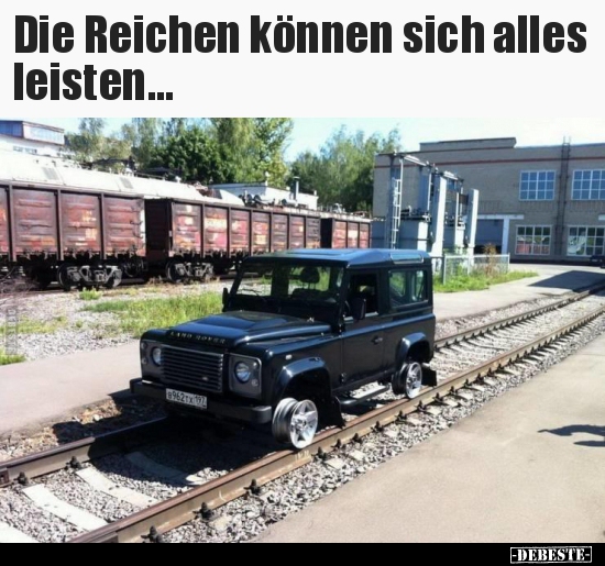 Die Reichen können sich alles leisten...