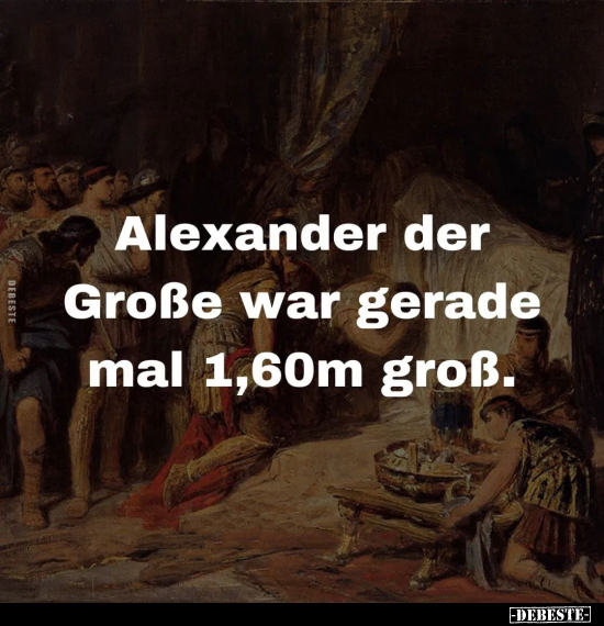 Alexander der Große war gerade mal 1,60m groß... - Lustige Bilder | DEBESTE.de