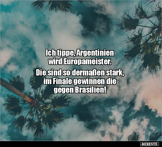 Ich tippe, Argentinien wird Europameister.. - Lustige Bilder | DEBESTE.de