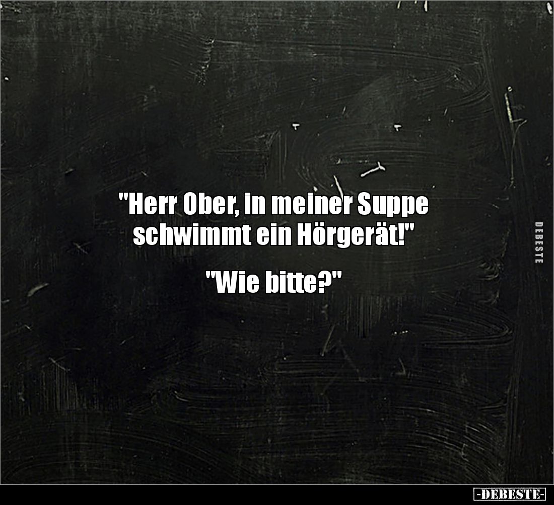 "Herr Ober, in meiner Suppe schwimmt ein Hörgerät!"... - Lustige Bilder | DEBESTE.de