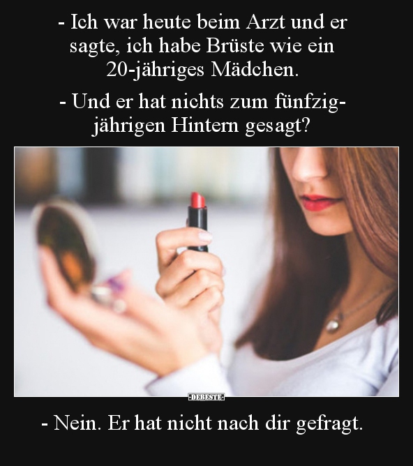 - Ich war heute beim Arzt und er sagte, ich habe Brüste.. - Lustige Bilder | DEBESTE.de