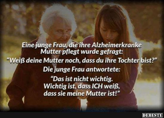 Eine junge Frau, die ihre Alzheimerkranke Mutter pflegt wurde gefragt.. - Lustige Bilder | DEBESTE.de
