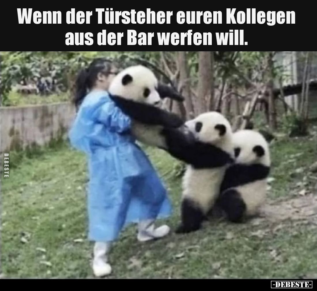 Wenn der Türsteher euren Kollegen aus der Bar werfen will.
