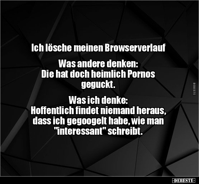 Ich lösche meinen Browserverlauf.. - Lustige Bilder | DEBESTE.de