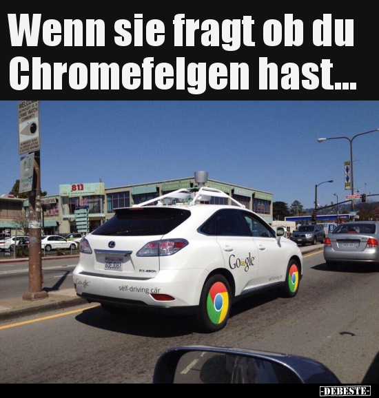 Wenn sie fragt ob du Chromefelgen hast...