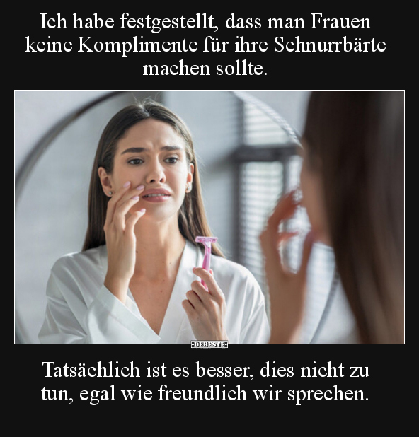 Ich habe festgestellt, dass man Frauen keine Komplimente.. - Lustige Bilder | DEBESTE.de